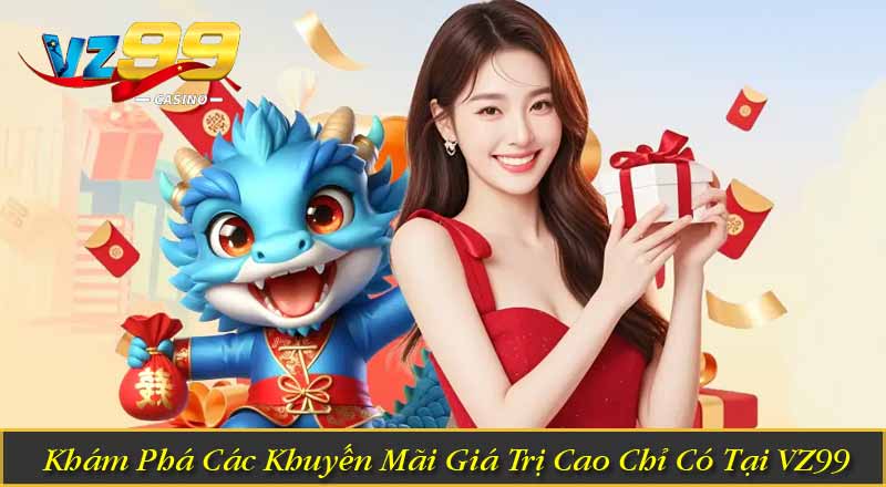 TRANG CHỦ 6 Khám Phá Các Khuyến Mãi Giá Trị Cao Chỉ Có Tại VZ99